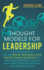 Thought Models for Leadership Use the Mental Techniques of the Worlds Greatest and Richest to Make Better Decisions, Improve Your Career Trajectory and Gain More Respect at Work 3