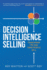 Decision Intelligence Selling: Transform the Way Your People Sell