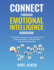 Connect Through Emotional Intelligence Workbook: the Companion Guide to Learn to Master Self, Understand Others, and Build Strong, Productive Relationships