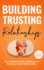 Building Trusting Relationships: the Complete Guide to Building and Nurturing Trust in Relationships