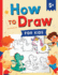 How to Draw for Kids: How to Draw 101 Cute Things for Kids Ages 5+-Fun & Easy Simple Step By Step Drawing Guide to Learn How to Draw Cute