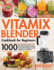 Vitamix Blender Cookbook for Beginners: 1000-Day All-Natural, Quick and Easy Vitamix Blender Recipes for Total Health Rejuvenation, Weight Loss and Detox