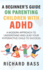 A Beginner's Guide on Parenting Children With Adhd