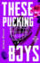 These Pucking Boys: Alternate Edition