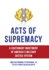 Acts of Supremacy: a Cautionary Indictment of America's Military Justice System