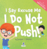 I Say Excuse Me. I Do Not Push! : an Affirmation-Themed Toddler Book About Not Pushing (Ages 2-4) (My Amazing Toddler Behavioral)