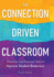 The Connection-Driven Classroom: Proactive and Practical Tools to Improve Student Behaviors