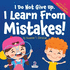 I Do Not Give Up. I Learn From Mistakes! : an Affirmation-Themed Toddler Book About Making Mistakes (Ages 2-4) (My Amazing Toddler Behavioral Series)