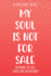 My Soul is Not for Sale: Removing the Lies, Labels, and Limitations!