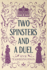 Two Spinsters and a Duel: Large Print Edition