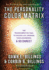 The Personality Color Matrix: The Transformative Tool to Unlock Joy, Upgrade Your Awareness, & Reconnect