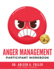 Anger Management Participant Workbook: A Court-Approved Guide to Healing Unresolved G.R.I.E.F. and Managing Anger for Personal and Legal Success