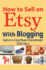 How to Sell on Etsy With Blogging: Selling on Etsy Made Ridiculously Easy Vol.3
