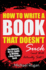 How to Write a Book That Doesn't Suck (and Will Actually Sell): the Ultimate, No B.S. Guide to Writing a Nonfiction Book