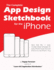 The Complete App Design Sketchbook for the Iphone: More Than Fifty 1: 1 Scale 32-Pixel Design Templates for Every Iphone Model From the Iphone 4 to the Iphone 7 Plus