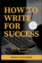 How to Write for Success: Best Writing Advice I received