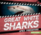 Great White Sharks: Apex Predators (Deadly Animal Hunters)