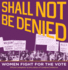 Shall Not Be Denied-Women Fight for the Vote