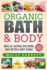 Organic Bath & Body: Make All Natural Bath Bomb, Body Butter & Body Scrubs