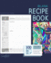 Blank Recipe Book: Recipe Journal for Foodies, Cooks and Chefs (a Soft Covered Large Notebook With 100 Spacious Record Pages From Our Inside Out Range) (Specialist Books for Cookery)
