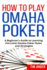 How to Play Omaha Poker: A Beginner's Guide to Learning Pot-Limit Omaha Poker Rules and Strategies