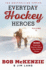 Everyday Hockey Heroes, Volume II: More Inspiring Stories About Our Great Game