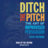 Ditch the Pitch: the Art of Improvised Persuasion