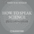How to Speak Science: Gravity, Relativity, and Other Ideas That Were Crazy Until Proven Brilliant