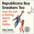Republicans Buy Sneakers Too: How the Left is Ruining Sports With Politics