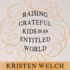 Raising Grateful Kids in an Entitled World: How One Family Learned That Saying No Can Lead to Life's Biggest Yes