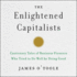 The Enlightened Capitalists: Cautionary Tales of Business Pioneers Who Tried to Do Well By Doing Good