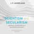 Scientism and Secularism: Learning to Respond to a Dangerous Ideology