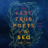 The Last True Poets of the Sea