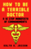 How To Be A Terrible Doctor: A 10 Step Manifesto of Commandments