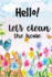 Hello! Let's Clean the Houses: Cleaning Checklist for Keep the House Tidy and Clean: Daily Cleaning Schedule/Weekly Cleaning-Cleaning Checklist, ...List/Beautifully Flower-Size 6x9, Paperback