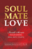 Soul Mate Love: Inside Secrets from an Authentic Soul Mate Couple