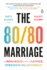 The 80/80 Marriage: A New Model for a Happier, Stronger Relationship