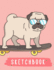 Sketchbook: Cute Pug on Skateboard, Large Blank Sketchbook for Kids, 110 Pages, 8.5" X 11", Letter Size, for Drawing, Sketching & Crayon Coloring (Kids Love to Draw)