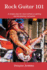 Rock Guitar 101: a Simple 7 Lesson Step-By-Step System Designed to Get You Started Playing Rock Guitar