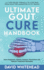 Ultimate Gout Cure Handbook: Gout Diagnosis, History, Science, Prevention and Natural Treatment Remedies