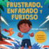 Frustrado, enfadado y furioso: Un libro ilustrado para nios sobre el autocontrol de la frustracin, berrinches y enojo para nios pequeos, nios y nias