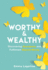 Worthy and Wealthy: Discovering Abundance and Fulfilment Beyond Money