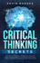 Critical Thinking Secrets Discover the Practical Fundamental Skills and Tools That Are Essential to Improve Your Critical Thinking, Problem Solving and Decision Making Skills