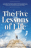 The Five Lessons of Life: a True-Life Story About an Ordinary Woman Who Survived Two Extraordinary Near-Death-Experiences in Both Heaven & Hell!