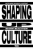 Shaping Up Culture (Updated Edition)