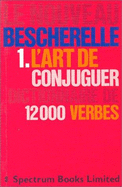 Le Nouveau Bescherelle: 1: Le Art De Conjuguer: Dictionnaire De 12000 Verbes