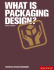 What is Packaging Design? (Essential Design Handbooks) (Essential Design Handbooks S. )