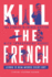 Kill the French: 100 Stories in French Written With Transparent Words