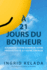  21 Jours Du Bonheur: Augmentez Votre Bonheur, Votre Productivit Et Votre nergie (French Edition)