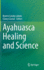 Ayahuasca Healing and Science